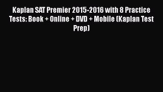 Read Kaplan SAT Premier 2015-2016 with 8 Practice Tests: Book + Online + DVD + Mobile (Kaplan
