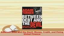 Download  Between Debt and the Devil Money Credit and Fixing Global Finance Read Online