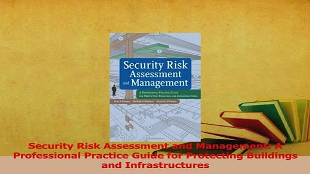 Read Security Risk Assessment and Management A Professional Practice Guide for Protecting Ebook Free