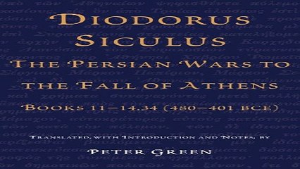 Read Diodorus Siculus  The Persian Wars to the Fall of Athens  Books 11 14 34  480 401 BCE  Ebook