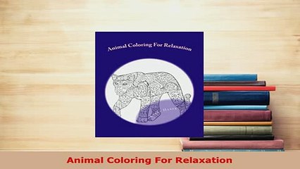 PDF  Animal Coloring For Relaxation Read Full Ebook