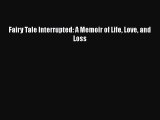 PDF Fairy Tale Interrupted: A Memoir of Life Love and Loss Free Books