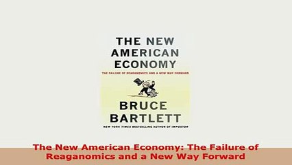 PDF  The New American Economy The Failure of Reaganomics and a New Way Forward PDF Book Free