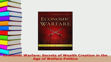Download  Economic Warfare Secrets of Wealth Creation in the Age of Welfare Politics Free Books