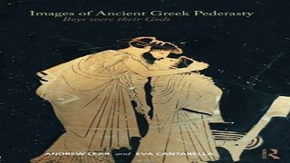 Read Images of Ancient Greek Pederasty  Boys Were Their Gods  Classical Studies  Ebook pdf download