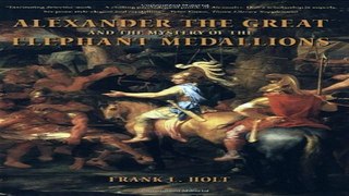 Read Alexander the Great and the Mystery of the Elephant Medallions  Hellenistic Culture and