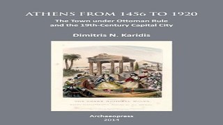 Read Athens from 1456 to 1920  The Town under Ottoman Rule and the 19th Century Capital City Ebook