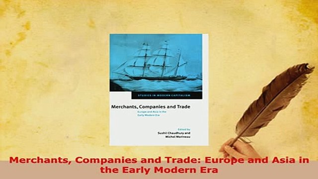 PDF Merchants Companies and Trade Europe and Asia in the Early Modern Era Free Books