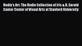 Download Rodin's Art: The Rodin Collection of Iris & B. Gerald Cantor Center of Visual Arts