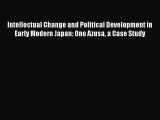 Download Intellectual Change and Political Development in Early Modern Japan: Ono Azusa a Case