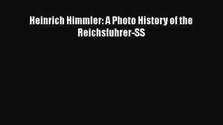 PDF Heinrich Himmler: A Photo History of the Reichsfuhrer-SS Free Books