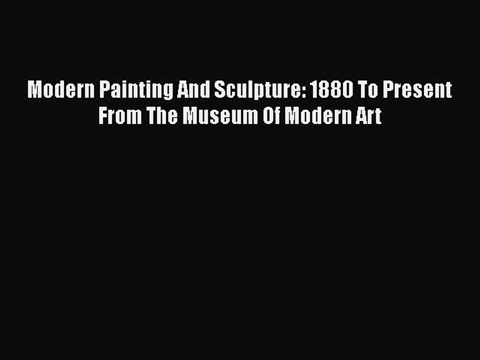 Download Modern Painting And Sculpture: 1880 To Present From The Museum Of Modern Art Free