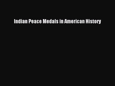 PDF Indian Peace Medals in American History Free Books