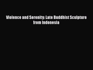Download Violence and Serenity: Late Buddhist Sculpture from Indonesia  EBook