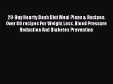 Read 28-Day Hearty Dash Diet Meal Plans & Recipes: Over 80 recipes For Weight Loss Blood Pressure