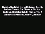 Read Diabetes Diet: Quick Easy and Enjoyable Diabetic Recipes (Diabetes Diet Dieabetes Diet