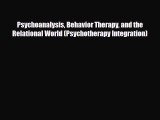 Read ‪Psychoanalysis Behavior Therapy and the Relational World (Psychotherapy Integration)‬