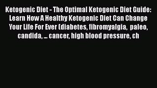 Read Ketogenic Diet - The Optimal Ketogenic Diet Guide: Learn How A Healthy Ketogenic Diet