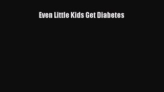 Read Even Little Kids Get Diabetes PDF Free