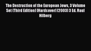 PDF The Destruction of the European Jews 3 Volume Set (Third Edition) [Hardcover] [2003] 3