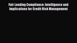 Read Fair Lending Compliance: Intelligence and Implications for Credit Risk Management Ebook