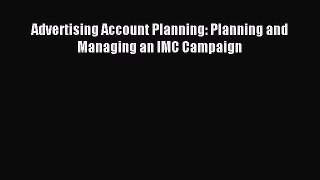 Read Advertising Account Planning: Planning and Managing an IMC Campaign Ebook Online