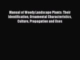 Read Manual of Woody Landscape Plants Their Identification Ornamental Characteristics Culture