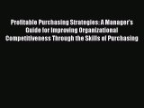Read Profitable Purchasing Strategies: A Manager's Guide for Improving Organizational Competitiveness