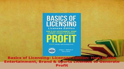 Download  Basics of Licensing Licensee Edition How to Use Entertainment Brand  Sports Licenses to Read Online