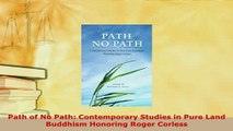 PDF  Path of No Path Contemporary Studies in Pure Land Buddhism Honoring Roger Corless  EBook