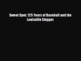 [PDF] Sweet Spot: 125 Years of Baseball and the Louisville Slugger [Read] Online