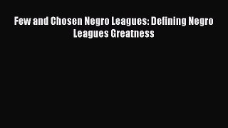 [PDF] Few and Chosen Negro Leagues: Defining Negro Leagues Greatness [Read] Online