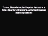 Read ‪Trauma Dissociation And Impulse Dyscontrol In Eating Disorders (Brunner/Mazel Eating