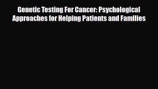 Read ‪Genetic Testing For Cancer: Psychological Approaches for Helping Patients and Families‬
