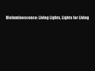 PDF Bioluminescence: Living Lights Lights for Living  EBook