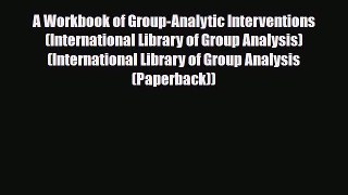 Read ‪A Workbook of Group-Analytic Interventions (International Library of Group Analysis)