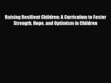 Read ‪Raising Resilient Children: A Curriculum to Foster Strength Hope and Optimism in Children‬