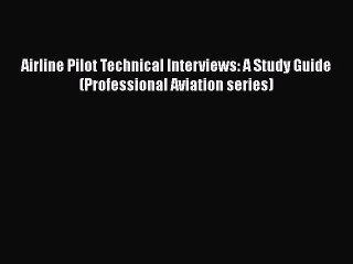 [PDF] Airline Pilot Technical Interviews: A Study Guide (Professional Aviation series) [Download]