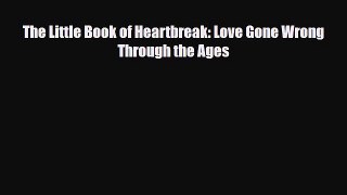 Read ‪The Little Book of Heartbreak: Love Gone Wrong Through the Ages‬ Ebook Free