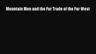 PDF Mountain Men and the Fur Trade of the Far West  Read Online