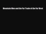 PDF Mountain Men and the Fur Trade of the Far West  Read Online