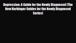 Read ‪Depression: A Guide for the Newly Diagnosed (The New Harbinger Guides for the Newly Diagnosed‬