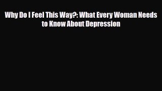 Read ‪Why Do I Feel This Way?: What Every Woman Needs to Know About Depression‬ Ebook Free