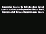 Read ‪Depression: Discover the No BS Non-Drug Natural Approach to Overcome Depression - Mental