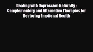Read ‪Dealing with Depression Naturally : Complementary and Alternative Therapies for Restoring