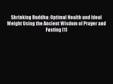 Download Shrinking Buddha: Optimal Health and Ideal Weight Using the Ancient Wisdom of Prayer