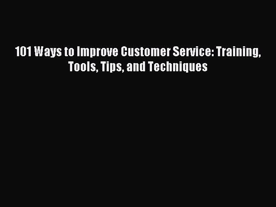 Download 101 Ways to Improve Customer Service: Training Tools Tips and Techniques PDF Free