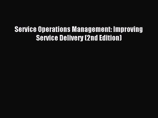 Read Service Operations Management: Improving Service Delivery (2nd Edition) Ebook Free