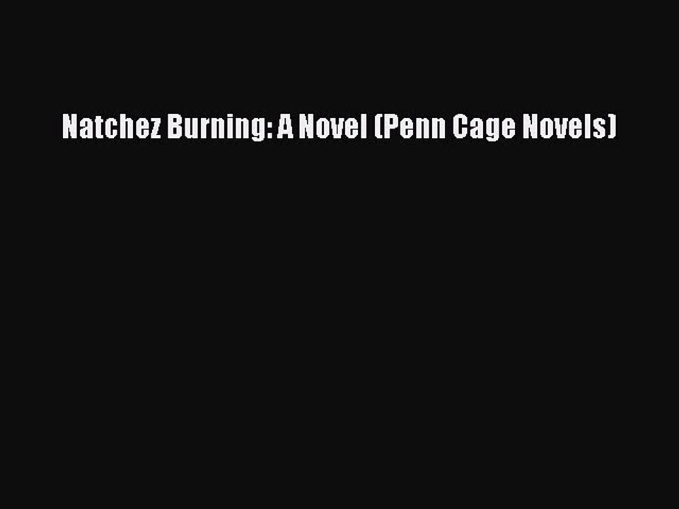 [Download PDF] Natchez Burning: A Novel (Penn Cage Novels) Ebook Free