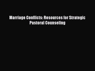 PDF Marriage Conflicts: Resources for Strategic Pastoral Counseling  EBook